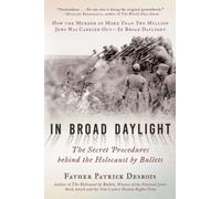 In Broad Daylight : The Secret Procedures behind the Holocaust by Bullets