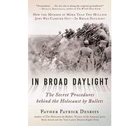 In Broad Daylight: The Secret Procedures behind the Holocaust by Bullets