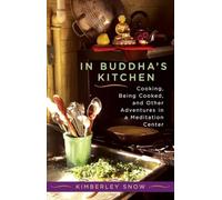 In Buddha's Kitchen: Cooking, Being Cooked, and Other Adventures in a Meditation Center
