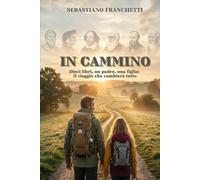 IN CAMMINO: Dieci libri, un padre, una figlia: il viaggio che cambierà tutto.