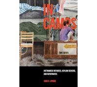 In Camps: Vietnamese Refugees, Asylum Seekers, and Repatriates: 1 (Critical Refugee Studies)