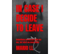 IN CASE I DECIDE TO LEAVE: Sometimes we are not what we say, but what we keep silent.