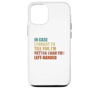 In Case I Forgot To Tell You I'm Left Handed Case for iPhone 12/12 Pro