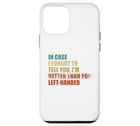In Case I Forgot To Tell You I'm Left Handed Case for iPhone 12 mini