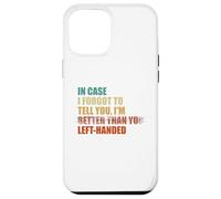 In Case I Forgot To Tell You I'm Left Handed Case for iPhone 12 Pro Max