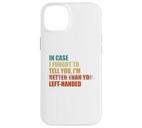 In Case I Forgot To Tell You I'm Left Handed Case for iPhone 14 Plus