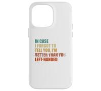 In Case I Forgot To Tell You I'm Left Handed Case for iPhone 14 Pro Max