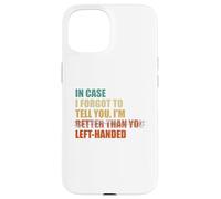 In Case I Forgot To Tell You I'm Left Handed Case for iPhone 15