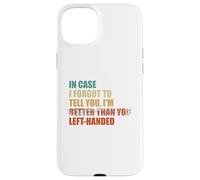 In Case I Forgot To Tell You I'm Left Handed Case for iPhone 15 Plus
