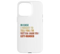 In Case I Forgot To Tell You I'm Left Handed Case for iPhone 15 Pro Max