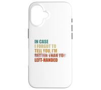 In Case I Forgot To Tell You I'm Left Handed Case for iPhone 16