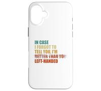 In Case I Forgot To Tell You I'm Left Handed Case for iPhone 16 Plus
