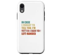 In Case I Forgot To Tell You I'm Left Handed Case for iPhone XR