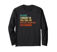 in Case I Forgot to Tell You I'm Left Handed Long Sleeve T-Shirt