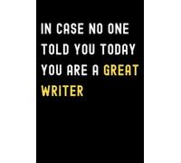 In Case No One Told You Today You Are A Great Writer: Lined Journal Notebook, Cute Appreciation Notebook, Best Gift For Writer , 6x9 Inches With 120 Pages