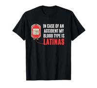 In Case of an Accident My Blood Type Is LATINAS T-Shirt