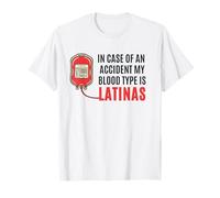 In Case of an Accident My Blood Type Is LATINAS T-Shirt