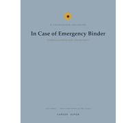 In Case of Emergency Binder: Everything Your Family Needs to Know, When They Need It - Medical, Financial & Personal Records