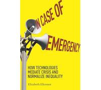In Case of Emergency: How Technologies Mediate Crisis and Normalize Inequality