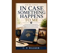 In Case Something Happens to Me: A Practical Guide to Organizing Your Important Documents, Financial Information, Digital Accounts, Emergency Contacts, and Personal Instructions for Your Family