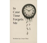 In Case Time Forgets Me: Written by Cesar Diaz