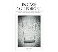 In Case You Forget: 100 life lessons for the moments that matter