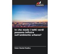 In che modo i tetti verdi possono influire sull'ambiente urbano?