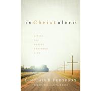 In Christ Alone: Living the Gospel Centered Life