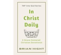 In Christ Daily: A Grace-Centered Christian Devotional (TAP Into God Series)