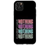 In Christ I Have Nothing to Hide, Prove, Fear, Lose Case for iPhone 11 Pro Max