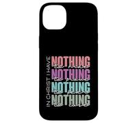 In Christ I Have Nothing to Hide, Prove, Fear, Lose Case for iPhone 14 Plus