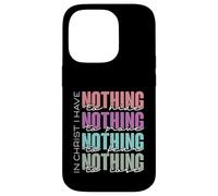 In Christ I Have Nothing to Hide, Prove, Fear, Lose Case for iPhone 14 Pro