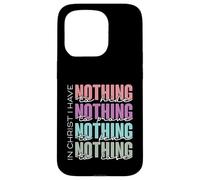 In Christ I Have Nothing to Hide, Prove, Fear, Lose Case for iPhone 15 Pro