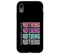 In Christ I Have Nothing to Hide, Prove, Fear, Lose Case for iPhone XR