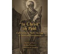 In Christ in Paul: Explorations in Paul's Theology of Union and Participation