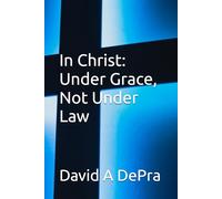 In Christ: Under Grace, Not Under Law