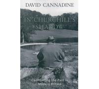 In Churchill's Shadow: Confronting the Past in Modern Britain