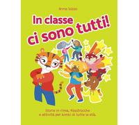 In classe ci sono tutti: Storie in rime, filastrocche e attività per bimbi di tutte le età