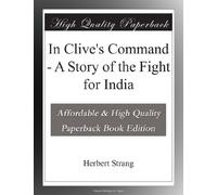 In Clive's Command - A Story of the Fight for India