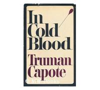 In cold blood: A true account of a multiple murder and its consequences