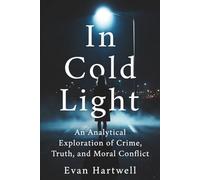 In Cold Light: An Analytical Exploration of Crime, Truth, and Moral Conflict