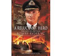 In Command at St Nazaire (A Reluctant Hero): The Life of Captain Robert Ryder VC