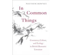 In Common Things: Commerce, Culture, and Ecology in British Romantic Literature