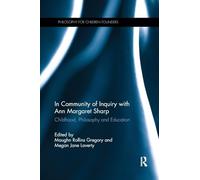 In Community of Inquiry with Ann Margaret Sharp: Childhood, Philosophy and Education (Philosophy for Children Founders)