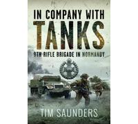 In Company with Tanks : 8th Rifle Brigade in Normandy