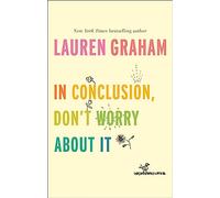 In Conclusion, Don't Worry About It