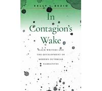 In Contagion's Wake : Black Writers and the Development of Modern Outbreak Narratives