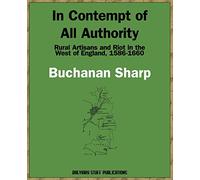 In Contempt of All Authority: Rural Artisans and Riot in the West of England, 1586-1660