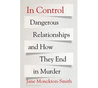In Control: Dangerous Relationships and How They End in Murder