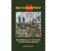 In-Country II: More Memories of a Tour of Duty in South Vietnam...and Back!